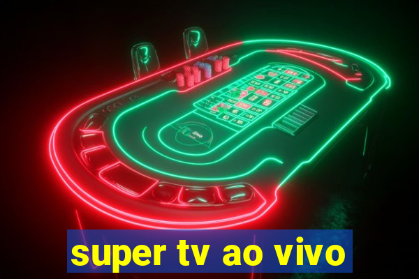 super tv ao vivo